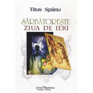 Sarbatoreste ziua de ieri - Titus Spanu