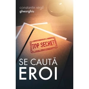 Se cauta eroi - Constantin Virgil Gheorghiu