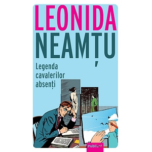 Legenda cavalerilor absenti - Leonida Neamtu