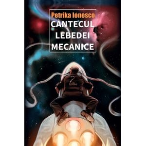 Cantecul lebedei mecanice - Petrika Ionesco