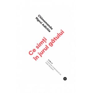 Ce simti in jurul gatului - Chimamanda Ngozi Adichie