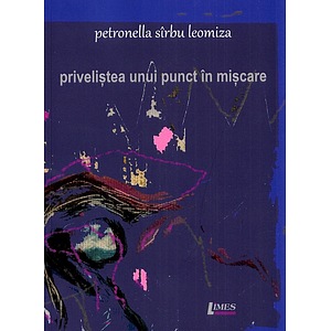 Privelistea unui punct in miscare - Petronella Sirbu Leomiza