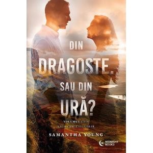 Din dragoste. Sau din ura? Seria Saga Familiei Adair Vol.1 - Samantha Young