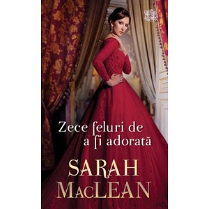 Zece feluri de a fi adorata - Sarah Maclean