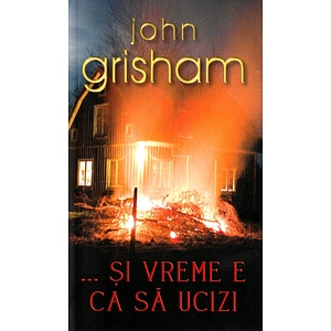 Si vreme e ca sa ucizi - John Grisham