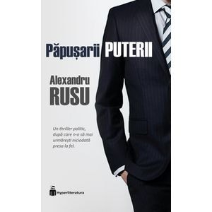 Papusarii puterii - Alexandru Rusu