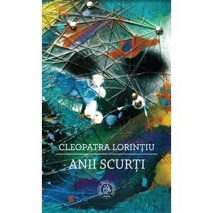 Anii scurti - Cleopatra Lorintiu