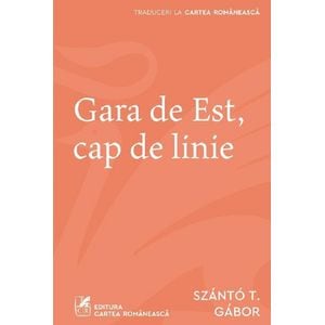 Gara de Est, cap de linie - Gabor Szanto T.