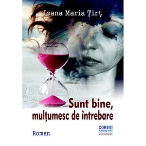 Sunt bine, multumesc de intrebare - Ioana Maria Tirt