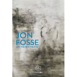 Jon Fosse and the New Theatre - Anamaria Babias-Ciobanu