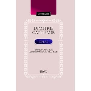 Opere. Hronicul vechimei a romano-moldo-vlahilor - Dimitrie Cantemir