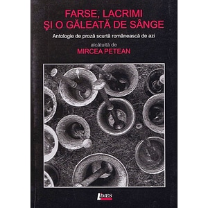 Farse, lacrimi si o galeata de sange - Mircea Petean