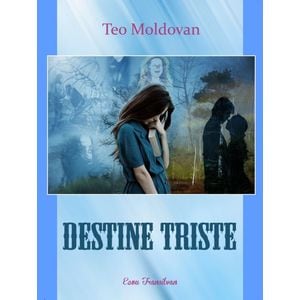 Destine triste - Teo Moldovan