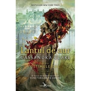 Lantul de aur. Seria Ultimele ore. Vol.1 - Cassandra Clare
