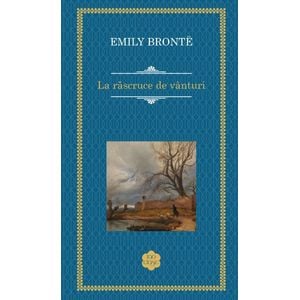 La rascruce de vanturi - Emily Bronte