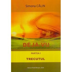 Deja-vu. Partea 1: Trecutul - Simona Calin