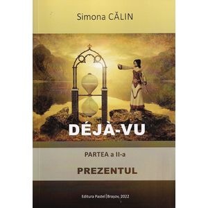 Deja-vu. Partea 2: Prezentul - Simona Calin