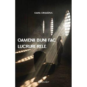 Oamenii buni fac lucruri rele - Ioana Crismaruc