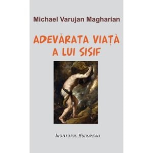 Adevarata viata a lui Sisif - Michael Varujan Magharian