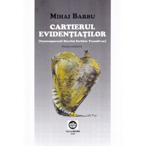 Cartierul evidentiatilor. Contemporanii marelui scriitor transilvan - Mihai Barbu