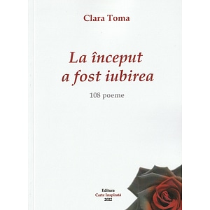 La inceput a fost iubirea - Clara Toma