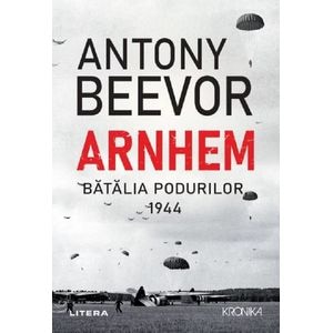 Arnhem. Batalia podurilor, 1944 - Antony Beevor