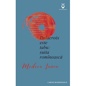 Delacroix este tabu: suita romineasca - Medeea Iancu