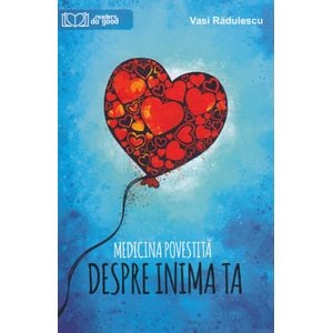Medicina povestita despre inima ta - Vasi Radulescu