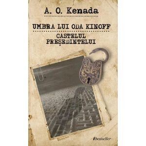 Umbra lui Oda Kinoff. Castelul Presedintelui - A. O. Kenada