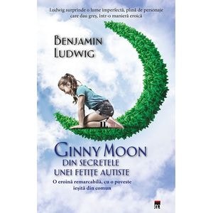 Ginny Moon, din secretele unei fetite autiste - Benjamin Ludwig