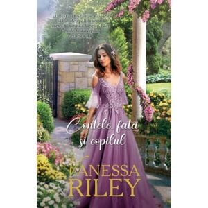 Contele, fata si copilul - Vanessa Riley