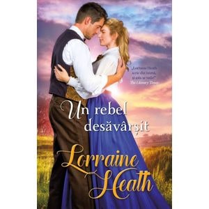 Un rebel desavarsit - Lorraine Heath