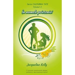 In numele prieteniei. Seria Calpurnia Tate. Vol.2 - Jacqueline Kelly