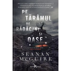 Pe taramul de radacini si oase. Seria Copii in deriva. Vol.2 - Seanan Mcguire