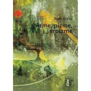 Izme, pizme, eroizme - Radu Boeru