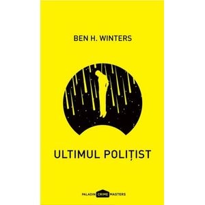 Ultimul politist - Ben H. Winters