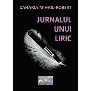 Jurnalul unui liric - Zaharia Mihail-Robert