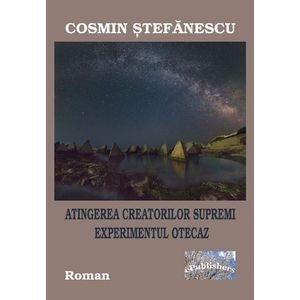 Atingerea Creatorilor Supremi. Experimentul otecaz - Cosmin Stefanescu