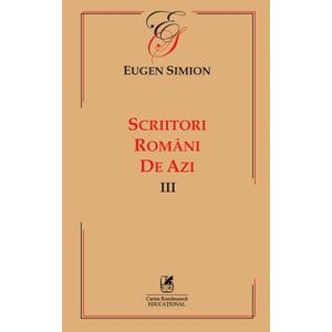 Scriitori romani de azi. Vol.3 - Eugen Simion