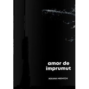 Amor de imprumut - Roxana Medvetki