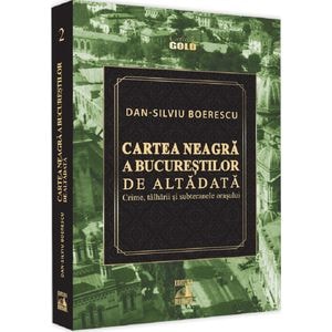 Cartea neagra a Bucurestilor de altadata - Dan-Silviu Boerescu