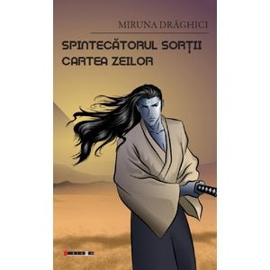 Spintecatorul sortii. Cartea zeilor - Miruna Draghici