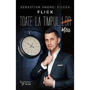 Toate la timpul meu - Sebastian Andrei Filcea (Flick)