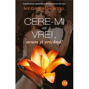 Cere-mi ce vrei, acum si oricand! - Megan Maxwell