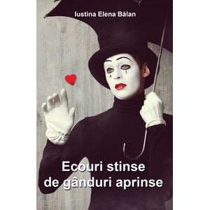Ecouri stinse de ganduri aprinse - Iustina Elena Balan