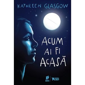 Acum ai fi acasa - Kathleen Glasgow