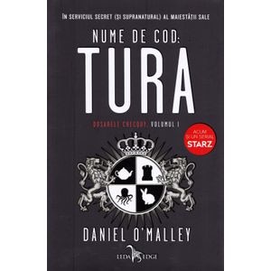 Nume de cod: Tura. Seria Dosarele Checquy. Vol.1 - Daniel O'Malley