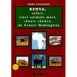 Kenya, safari, cinci animale mari, vanate candva, de Ernest Hemingway - Doru Ciucescu