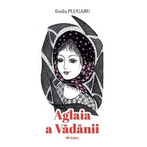 Aglaia a Vadanii - Emilia Plugaru