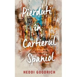 Pierduti in cartierul spaniol - Heddi Goodrich